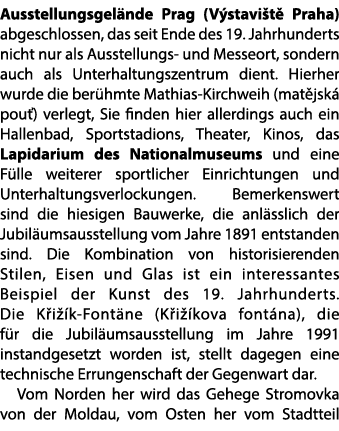 Ausstellungsgel nde Prag (V stavi t Praha) abgeschlossen, das seit Ende des 19. Jahrhunderts nicht nur als Ausstellu...