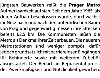 j ngsten Bauwerken rei t die Prager Metro Aufmerksamkeit auf sich. Seit dem Jahre 1965, als deren Aufbau beschlossen ...