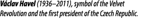 V clav Havel (1936–2011), symbol of the Velvet Revolution and the first president of the Czech Republic.