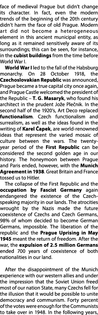 face of medieval Prague but didn’t change its character. In fact, even the modern trends of the beginning of the 20th...