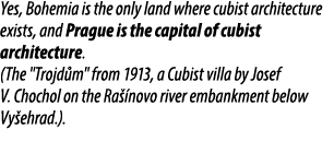 Yes, Bohemia is the only land where cubist architecture exists, and Prague is the capital of cubist architecture. (Th...