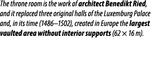 The throne room is the work of architect Benedikt Ried, and it replaced three original halls of the Luxemburg Palace ...