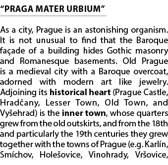 “PRAGA MATER URBIUM” As a city, Prague is an astonishing organism. It is not unusual to find that the Baroque fa ade ...