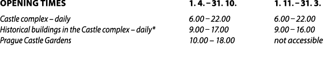 OPENING TIMES 1. 4. – 31. 10. 1. 11. – 31. 3. Castle complex – daily 6.00 – 22.00 6.00 – 22.00 Historical buildings i...