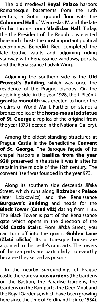 The old medieval Royal Palace harbors Romanesque basements from the 12th century, a Gothic ground floor with the Colu...