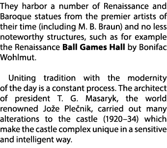 They harbor a number of Renaissance and Baroque statues from the premier artists of their time (including M. B. Braun...