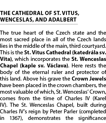  THE CATHEDRAL OF ST. VITUS, WENCESLAS, AND ADALBERT The true heart of the Czech state and the most sacred place in a...