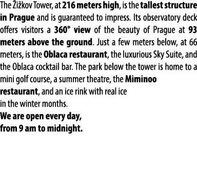 The i kov Tower, at 216 meters high, is the tallest structure in Prague and is guaranteed to impress. Its observator...