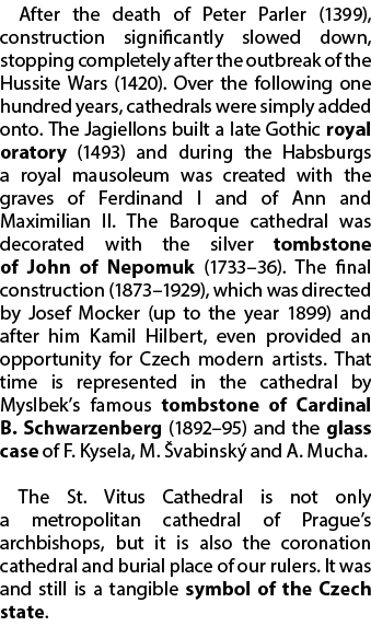 After the death of Peter Parler (1399), construction significantly slowed down, stopping completely after the outbrea...