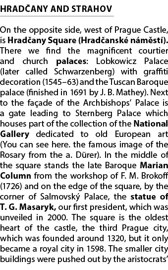 HRAD ANY AND STRAHOV On the opposite side, west of Prague Castle, is Hrad any Square (Hrad ansk n m st ). There we f...