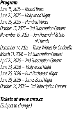 Program June 15, 2025 – Mnozil Brass June 21, 2025 – Hollywood Night June 25, 2025 – Hundred Voices October 15, 2025 ...