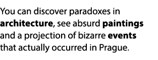 You can discover paradoxes in architecture, see absurd paintings and a projection of bizarre events that actually occ...