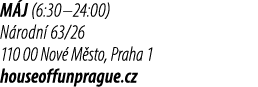 M J (6:30–24:00) N rodn 63/26 110 00 Nov  M sto, Praha 1 houseoffunprague.cz