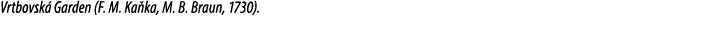 Vrtbovsk Garden (F. M. Ka ka, M. B. Braun, 1730).