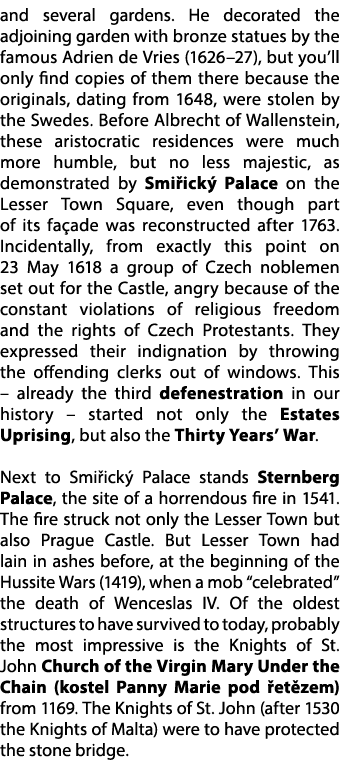 and several gardens. He decorated the adjoining garden with bronze statues by the famous Adrien de Vries (1626–27), b...