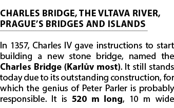 CHARLES BRIDGE, THE VLTAVA RIVER, PRAGUE’S BRIDGES AND ISLANDS In 1357, Charles IV gave instructions to start buildin...