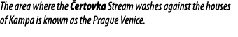 The area where the ertovka Stream washes against the houses of Kampa is known as the Prague Venice.