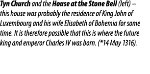 Tyn Church and the House at the Stone Bell (left) – this house was probably the residence of King John of Luxembourg ...