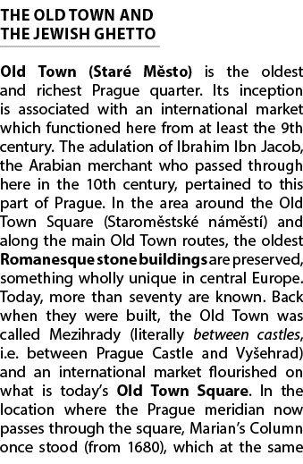 THE OLD TOWN AND THE JEWISH GHETTO Old Town (Star M sto) is the oldest and richest Prague quarter. Its inception is ...