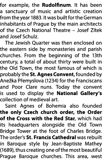 for example, the Rudolfinum. It has been a sanctuary of music and artistic creation from the year 1883. It was built ...