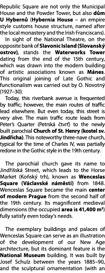 Republic Square are not only the Municipal House and the Powder Tower, but also d m U Hybern (Hybernia House – an em...