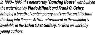 In 1990–1996, the noteworthy \“Dancing House\" was built on the waterfront by Vlado Miluni and Frank O. Gehry, bring...