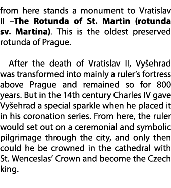 from here stands a monument to Vratislav II –The Rotunda of St. Martin (rotunda sv. Martina). This is the oldest pres...