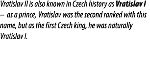 Vratislav II is also known in Czech history as Vratislav I – as a prince, Vratislav was the second ranked with this n...