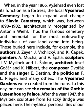 When, in the year 1866, Vy ehrad even lost its function as a fortress, the local Vy ehrad Cemetery began to expand an...