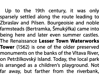Up to the 19th century, it was only sparsely settled along the route leading to Zbraslav and Pilsen. Bourgeoisie and ...