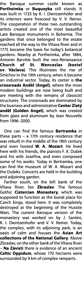 the Baroque summer castle known as Portheimka or Buquoyka still stands. It was built in 1725 by K. I. Dientzenhofer a...