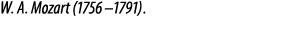 W. A. Mozart (1756–1791).