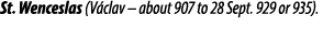 St. Wenceslas (V clav – about 907 to 28 Sept. 929 or 935).