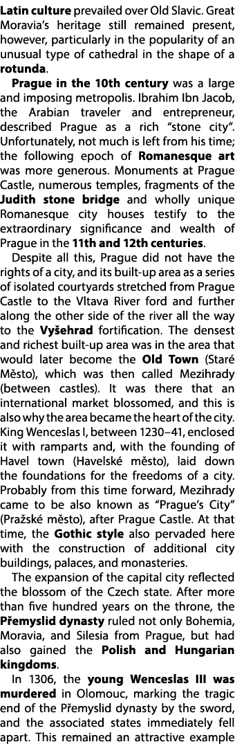 Latin culture prevailed over Old Slavic. Great Moravia’s heritage still remained present, however, particularly in th...