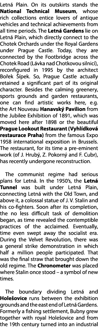 Letn Plain. On its outskirts stands the National Technical Museum, whose rich collections entice lovers of antique v...