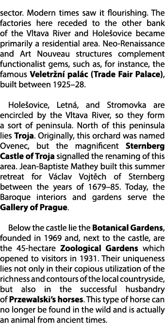 sector. Modern times saw it flourishing. The factories here receded to the other bank of the Vltava River and Hole ov...