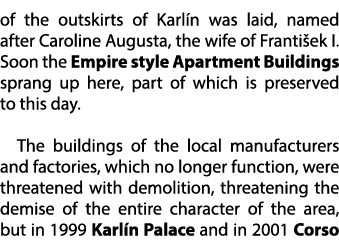of the outskirts of Karl n was laid, named after Caroline Augusta, the wife of Franti ek I. Soon the Empire style Apa...