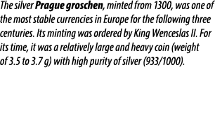 The silver Prague groschen, minted from 1300, was one of the most stable currencies in Europe for the following three...