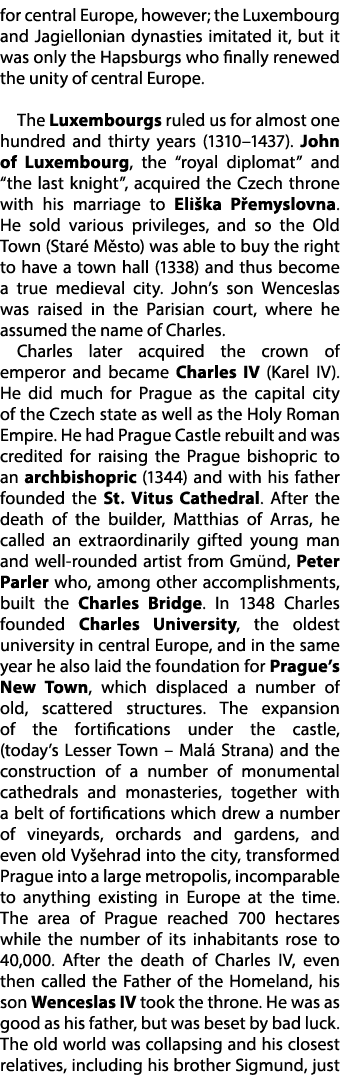for central Europe, however; the Luxembourg and Jagiellonian dynasties imitated it, but it was only the Hapsburgs who...