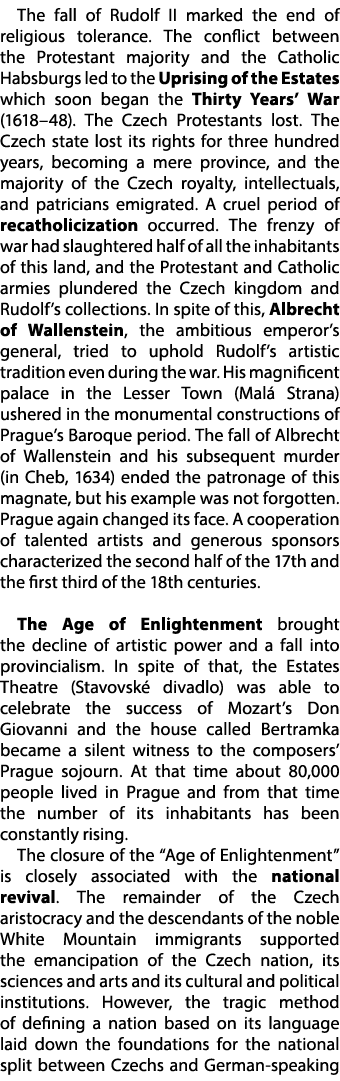 The fall of Rudolf II marked the end of religious tolerance. The conflict between the Protestant majority and the Cat...