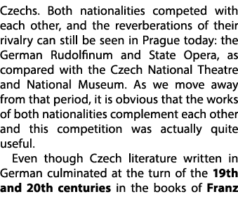 Czechs. Both nationalities competed with each other, and the reverberations of their rivalry can still be seen in Pra...