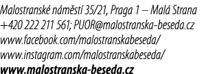 Malostransk n m st  35/21, Praga 1 – Mal  Strana +420 222 211 561; PUOR@malostranska beseda.cz www.facebook.com/malo...