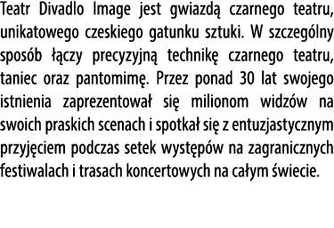 Teatr Divadlo Image jest gwiazd czarnego teatru, unikatowego czeskiego gatunku sztuki. W szczeg lny spos b   czy pre...