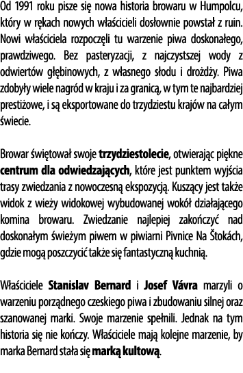 Od 1991 roku pisze si nowa historia browaru w Humpolcu, kt ry w r kach nowych w a cicieli dos ownie powsta  z ruin. ...