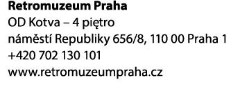 Retromuzeum Praha OD Kotva – 4 pi tro n m st Republiky 656/8, 110 00 Praha 1 +420 702 130 101 www.retromuzeumpraha.cz