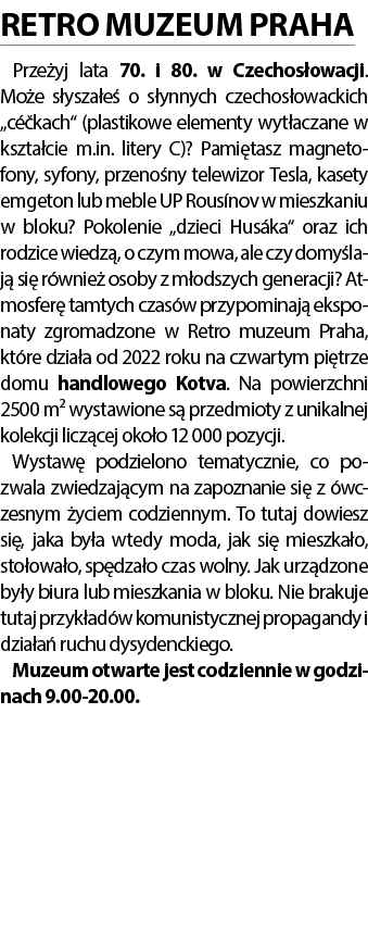 RETRO MUZEUM PRAHA Prze yj lata 70. i 80. w Czechos owacji. Mo e s ysza e o s ynnych czechos owackich „c  kach“ (pla...