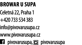 Browar U SUPA Celetn 22, Praha 1 +420 733 534 383 info@pivovarusupa.cz www.pivovarusupa.cz ￼ pivovarusupa, ￼ pivovar...