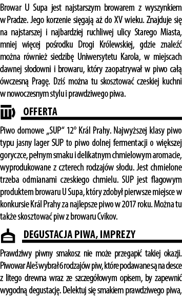 Browar U Supa jest najstarszym browarem z wyszynkiem w Pradze. Jego korzenie si gaj a  do XV wieku. Znajduje si  na ...
