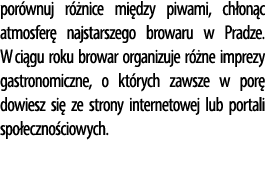 por wnuj r nice mi dzy piwami, ch on c atmosfer  najstarszego browaru w Pradze. W ci gu roku browar organizuje r  ne...