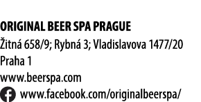 ORIGINAL BEER SPA PRAGUE itn  658/9; Rybn  3; Vladislavova 1477/20 Praha 1 www.beerspa.com ￼ www.facebook.com/origin...